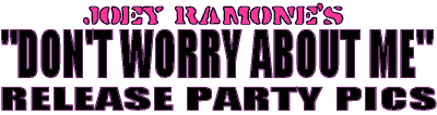 JOEY RAMONE'S RECORD RELEASE PARTY